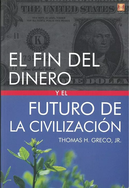 Portada del Libro El Fin Del Dinero Y El Futuro De La Civilizacion de Thomas H. Greco - 9788494904455