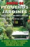 Portada del Libro Diseño De Pequeños Jardines: Todo Lo Necesario Para Crear El Jard In I de Tim Newbury - 9788479024635