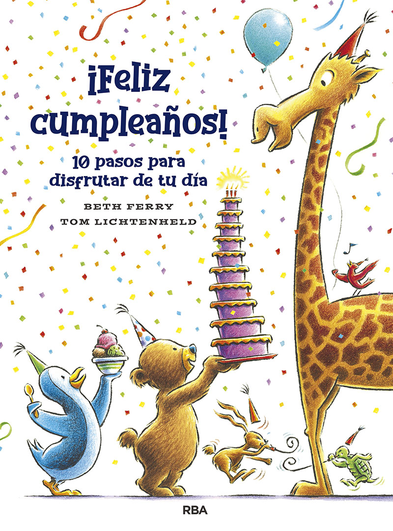 Portada del Libro ¡Feliz Cumpleaños! 10 Pasos Pra Disfrutar De Tu Día de Tom Lichtenheld - 9788427218673