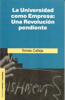 Portada del Libro La Universidad Como Empresa: Una Revolucion Pendiente de Tomas Calleja - 9788432126932