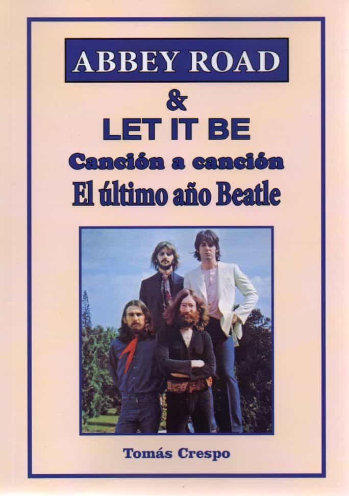 Portada del Libro Abbey Road & Let It Be. Canción A Canción. El Último Año Beatle. de Tomas Crespo - 9788494749391