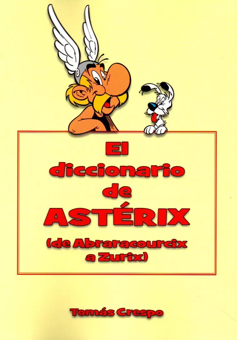 Portada del Libro El Diccionario De Asterix. De Abraracourcix A Zurix de Tomas Crespo - 9788494749384