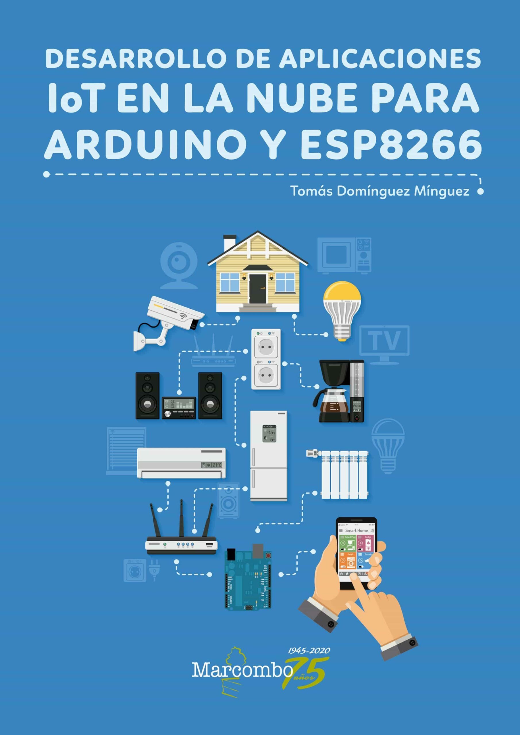 Portada del Libro Desarrollo De Aplicaciones Iot En La Nube Para Arduino Y Esp8266 de Tomas Dominguez - 9788426728456