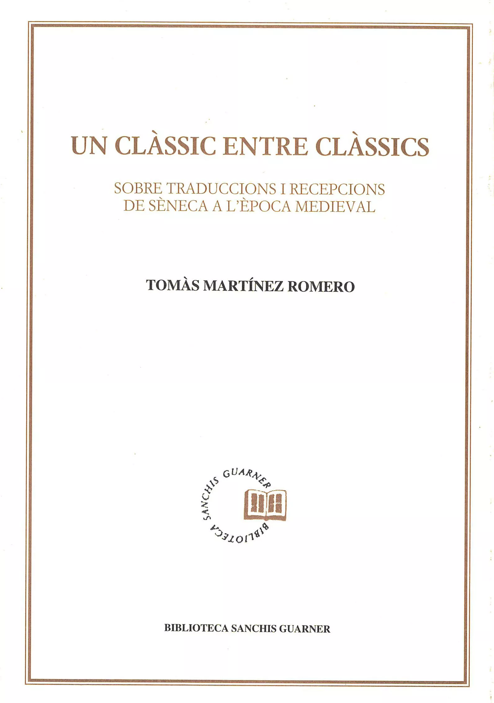 Portada del Libro Un Clasic Entre Clasics: Sobre Traduccions I Recepcions De Seneca A Le de Tomas Martinez Romero - 9788478269907