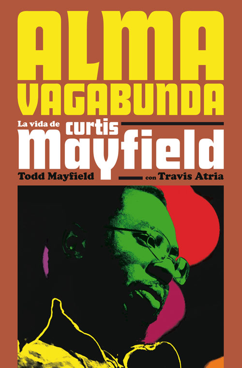 Portada del Libro Alma Vagabunda: La Vida De Curtis Mayfield de Travis Atria - 9788417645076