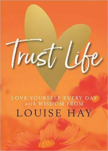 Portada del Libro Trust Life: Love Yourself Every Day With Wisdom From Louise Hay de - 9781788173056