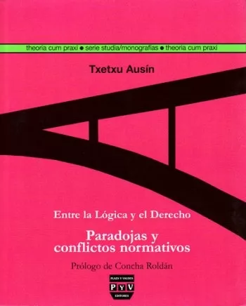 Portada del Libro Entre La Logica Y El Derecho: Paradojas Y Conflictos Normativos de Txetxu Ausin - 9788493439521
