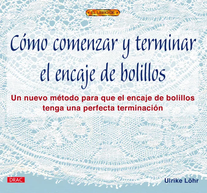 Portada del Libro Como Comenzar Y Terminar El Encaje De Bolillos de Ulrike Lohr - 9788496365391