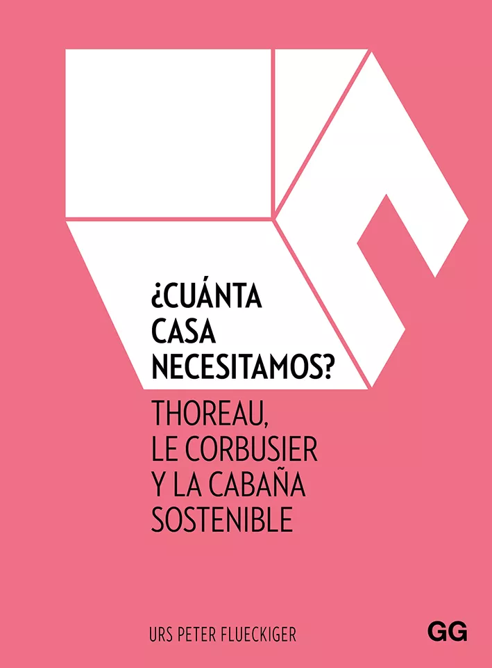 Portada del Libro ¿Cuanta Casa Necesitamos?: Thoreau Le Corbusier Y La Cabaña Sostenible de Urs Peter Flueckiger - 9788425231858