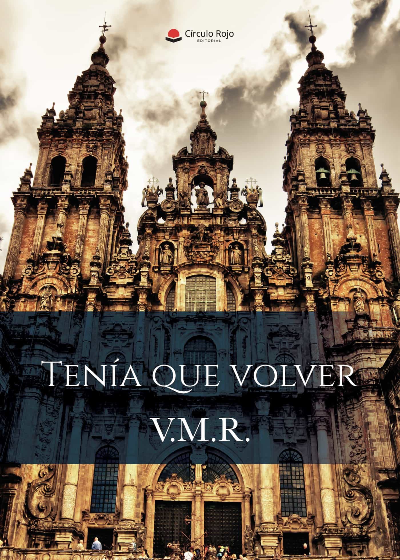 Portada del Libro Tenía Que Volver de V.M.R - 9788413502106
