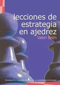 Portada del Libro Lecciones De Estrategia En Ajedrez de Valeri Beim - 9788493384180