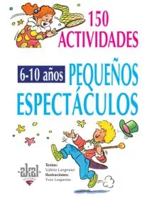Portada del Libro 150 Pequeños Espectaculos Para Niños De 6 A 10 Años de Valerie Langrognet - 9788446011712