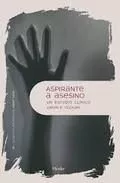 Portada del Libro Aspirante A Asesino. Un Estudio Clinico de Vamik D. Volkan - 9788425442827