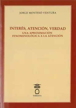 Portada del Libro Interes Atencion Verdad: Una Aproximacion Fenomenologica A La Atencion de Ventura Monteso - 9788412003260