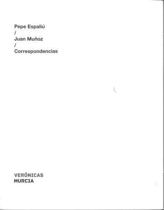 Portada del Libro Pepe Espaliú / Juan Muñoz / Correspondencias de Veronica Murcia - 9788415556657