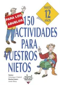 Portada del Libro 150 Actividades Para Vuestros Nietos: Hasta 12 Años de Veronique Chabrol - 9788446011569