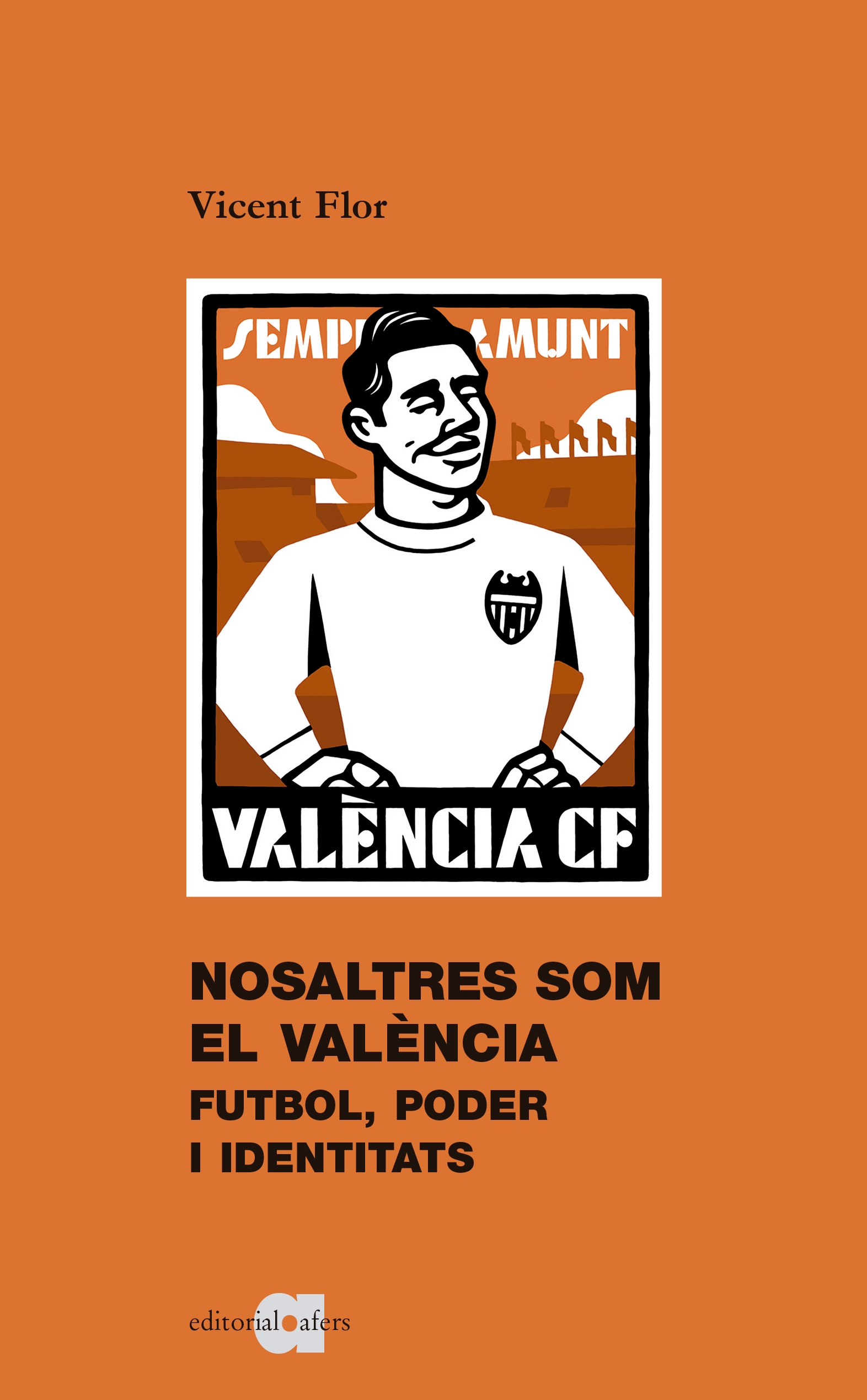 Portada del Libro Nosaltres Som El Valencia: Futbol Poder I Identitats de Vicent Flor Moreno - 9788416260867