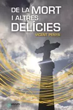 Portada del Libro De La Mort I Altres Delicies de Vicent Penya - 9788416342372