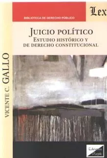 Portada del Libro Juicio Politico. Estudio Historico Y De Derecho Constitucional de Vicente C. Gallo - 9789563926866
