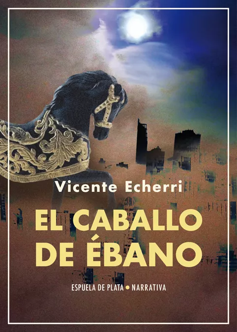 Portada del Libro El Caballo De Ebano de Vicente Echerri - 9788417146979
