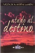 Portada del Libro Atado Al Destino de Vicente Martin Marin - 9788496417915