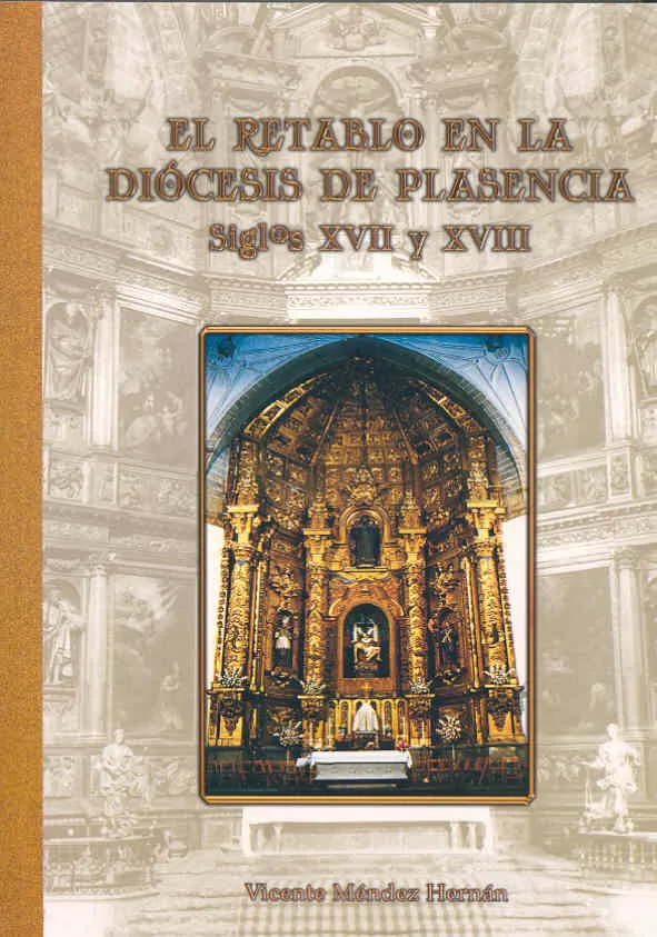 Portada del Libro El Retablo En La Diocesis De Plasencia: Siglos Xvii Y Xviii de Vicente Mendez Hernan - 9788477236061