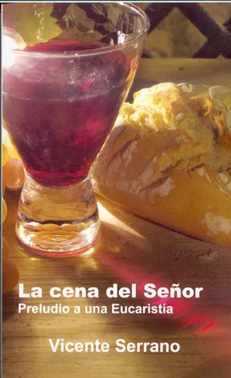 Portada del Libro La Cena Del Señor: Preludio A Una Eucaristia de Vicente Serrano - 9788470683060