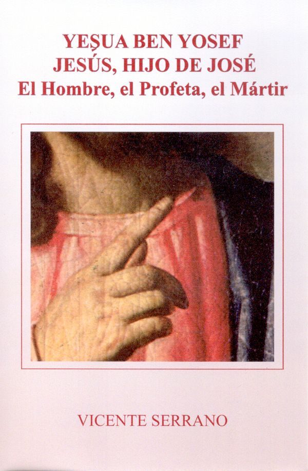 Portada del Libro Yesua Ben Yofef-Jesús Hijo De Jose El Profeta El Martir de Vicente Serrano - 9788470683268