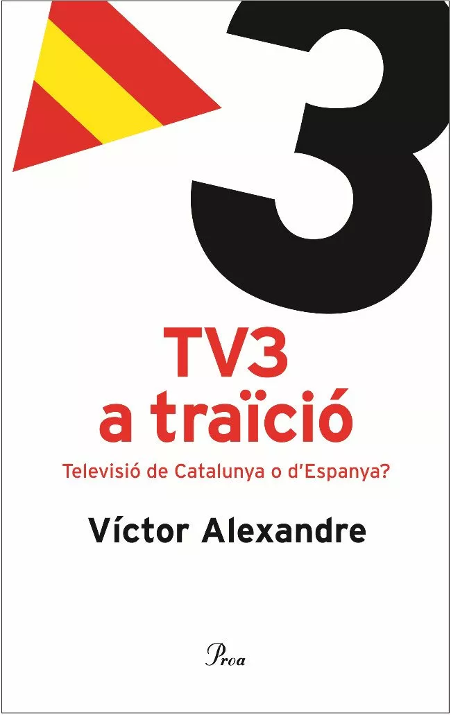 Portada del Libro Tv3 A Traïcio: Televisio De Catalunya O D Espanya? de Victor Alexandre - 9788484379096