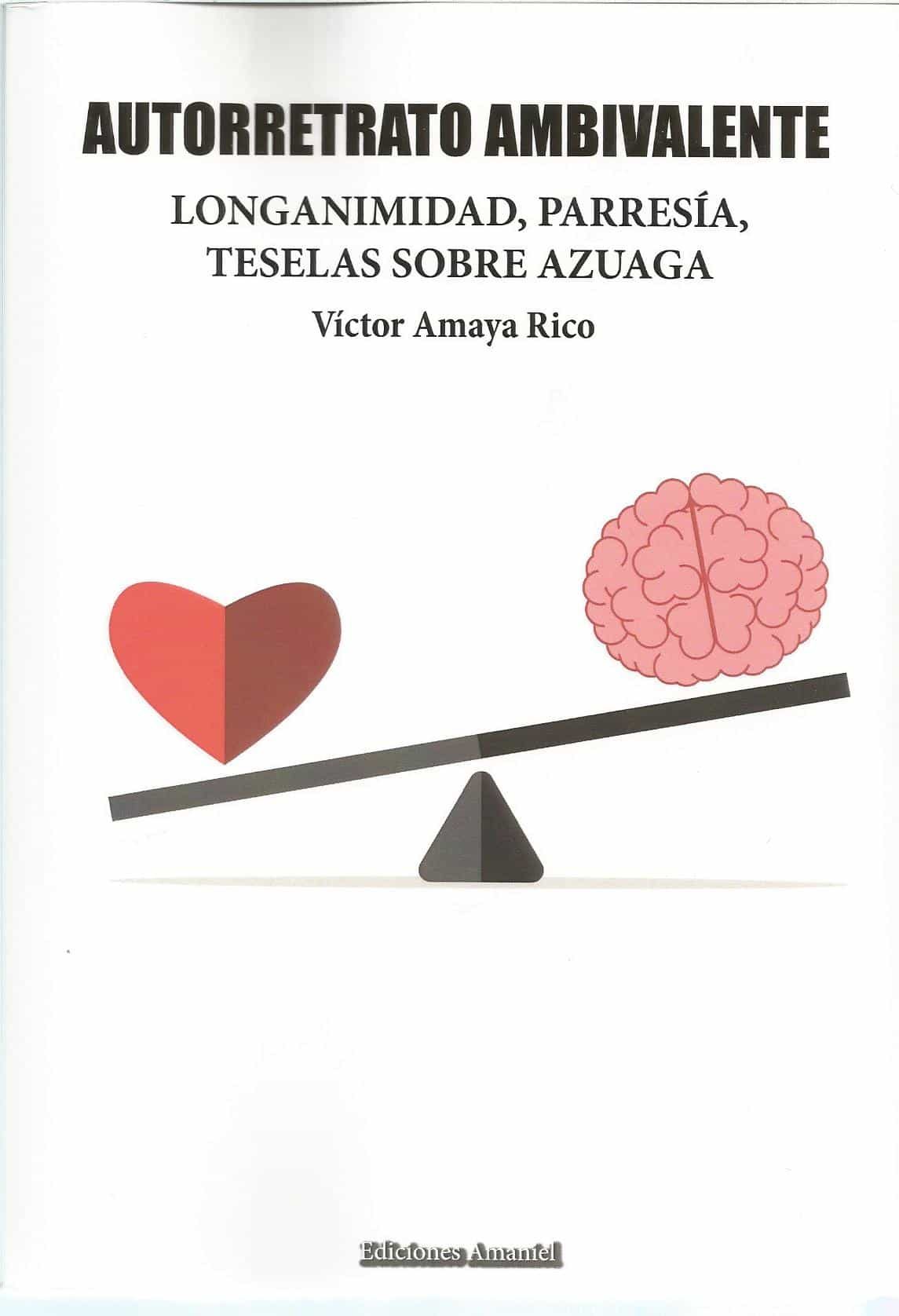 Portada del Libro Autorretrato Ambivalente. Longanimidad Parresía Teselas Sobre A Zuaga de Victor Amaya Rico - 9788494933882