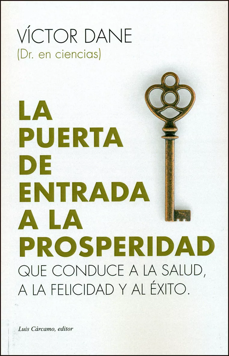 Portada del Libro La Puerta De Entrada A La Prosperidad: Que Conduce A La Salud A La Pro de Victor Dane - 9788476272077