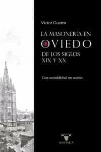 Portada del Libro Masoneria En Oviedo De Los Siglos Xix Y Xx Una Sociabilidad En Accion de Victor Guerra - 9788417732578