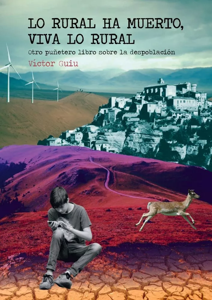 Portada del Libro Lo Rural Ha Muerto Viva Lo Rural. Otro Puñetero Libro Sobre La D de Victor Manuel Guiu Aguilar - 9788494412585