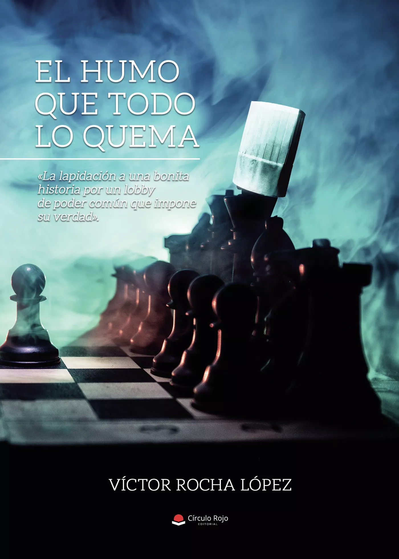 Portada del Libro El Humo Que Todo Lo Quema de Victor Manuel Rocha Lopez - 9788413318578