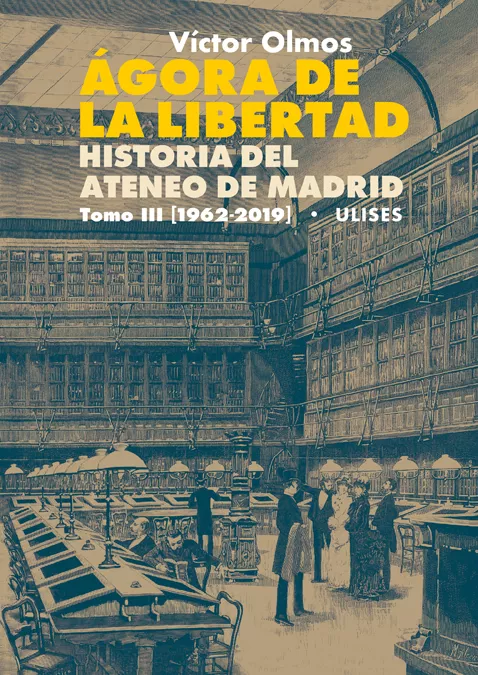 Portada del Libro Ágora De La Libertad: Historia Del Ateneo De Madrid. Tomo Iii (19 62-2 de Victor Olmos - 9788416300730