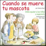 Portada del Libro Cuando Se Muere Tu Mascota: Como Ayudar A Los Niños A Superarlo de Victoria Ryan - 9788428527057