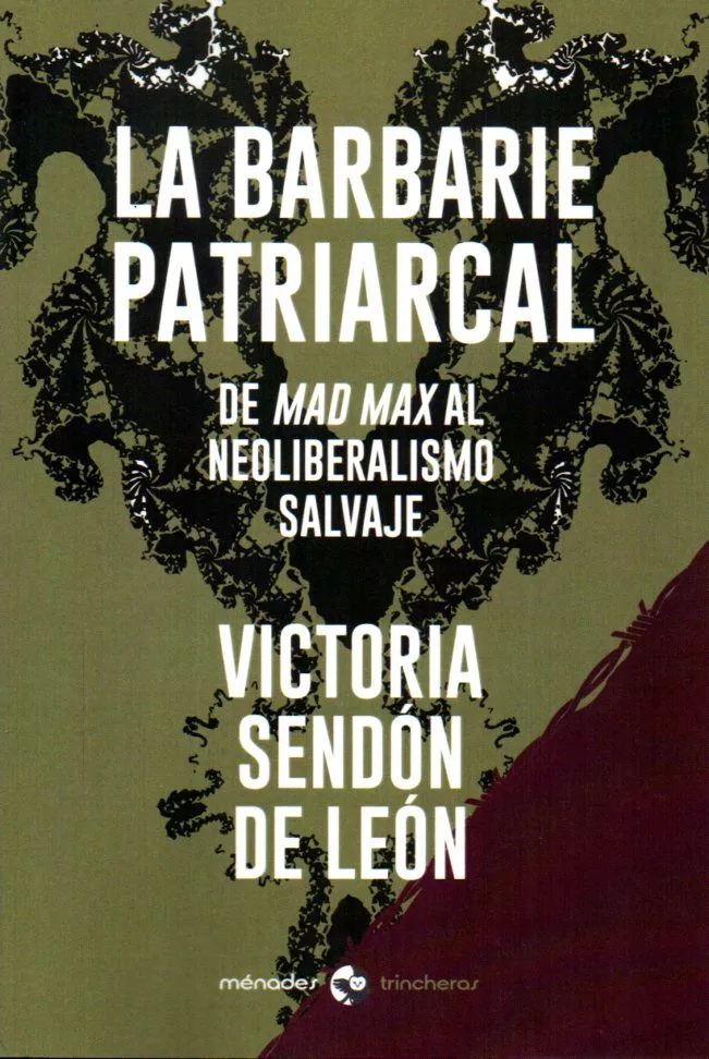 Portada del Libro La Barbarie Patriarcal: De Mad Max Al Neoliberalismo Salvaje de Victoria Sendon De Leon - 9788412056662