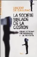 Portada del Libro La Societe Malade De La Gestion: Ideologie Gestionnaire Pouvoir Manage de Vincent De Gaulejac - 9782020689120