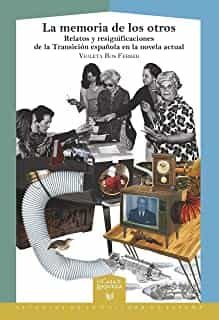 Portada del Libro La Memoria De Los Otros. Relatos Y Resignificaciones De La Transi Ción de Violeta Ros Ferrer - 9788491921240
