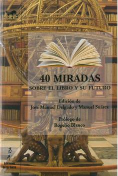 Portada del Libro 40 Miradas Sobre El Libro Y Su Futuro de Vv.Aa. - 9788479608330