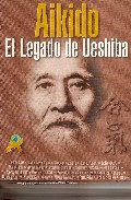 Portada del Libro Aikido: El Legado De Ueshiba: Maestros Y Estilos Del Aikido Del S . Xx de Vv.Aa. - 9788493591915