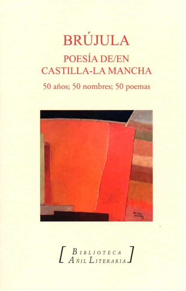 Portada del Libro Brújula. Poesía De/En Castilla-La Mancha. 50 Años 50 Nombres 50 Poemas de Vv.Aa. - 9788412150469