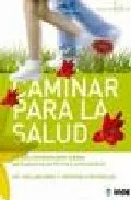 Portada del Libro Caminar Para La Salud: La Guia Completa Paso A Paso Para Ponerse En Fo de Vv.Aa. - 9788497290944