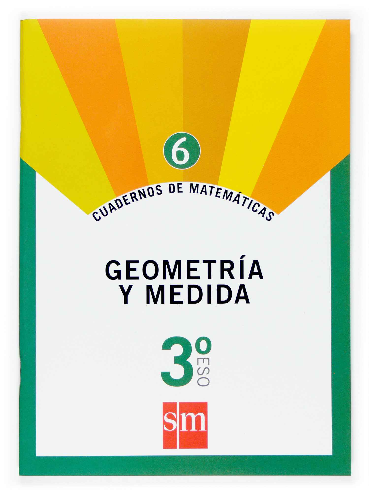 Portada del Libro Cuaderno Matematicas 6. Geometria Y Medida 3º Eso de Vv.Aa. - 9788467515534