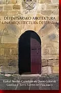 Portada Del Libro Defentsarako Arkitektura. Euskal Herriko Gazteluak Eta Dorre Goto Rrak De Vv.aa. - 9788445724330