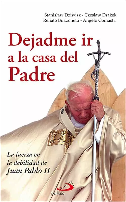 Portada del Libro Dejadme Ir A La Casa Del Padre: La Fuerza En La Debilidad De Juan Pabl de Vv.Aa. - 9788428529181