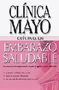 Portada del Libro Embarazo Saludable: Guia De La Clinica Mayo de Vv.Aa. - 9789706557568