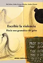 Portada del Libro Escribir La Violencia: Hacia Una Gramatica Del Grito de Vv.Aa. - 9789569843891