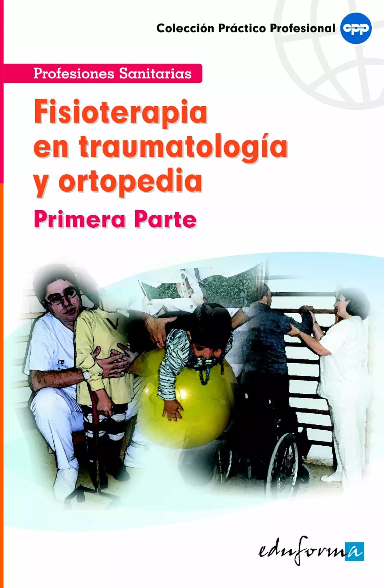 Portada del Libro Fisioterapeuta En Traumatologia Y Ortopedia. Primera Parte de Vv.Aa. - 9788466555890