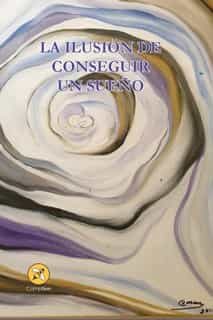 Portada del Libro La Ilusión De Conseguir Un Sueño de Vv.Aa. - 9788417535605